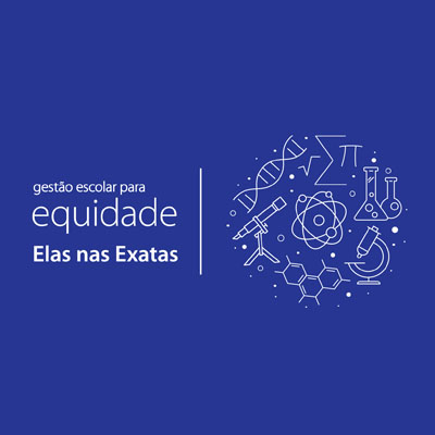 Gestão Escolar para a Equidade: Elas nas Exatas
