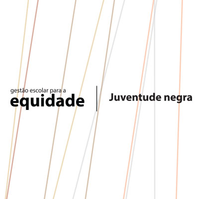 Gestão Escolar para a Equidade: Juventude Negra