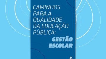 Caminhos para a qualidade da educação pública: gestão escolar