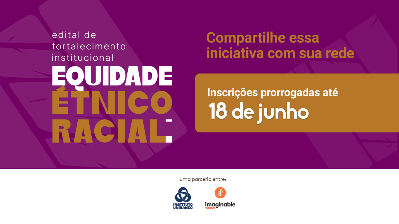 Instituto Unibanco e Imaginable Futures lançam Edital de Fortalecimento Institucional – Equidade Étnico-Racial na educação